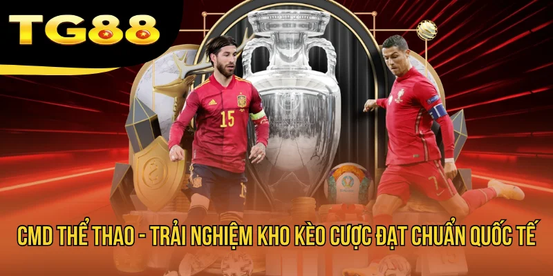 CMD Thể Thao - Trải Nghiệm Kho Kèo Cược Đạt Chuẩn Quốc Tế