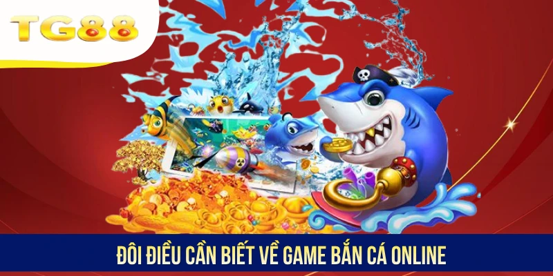 Đôi điều cần biết về game bắn cá online