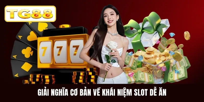 Giải nghĩa cơ bản về khái niệm slot dễ ăn