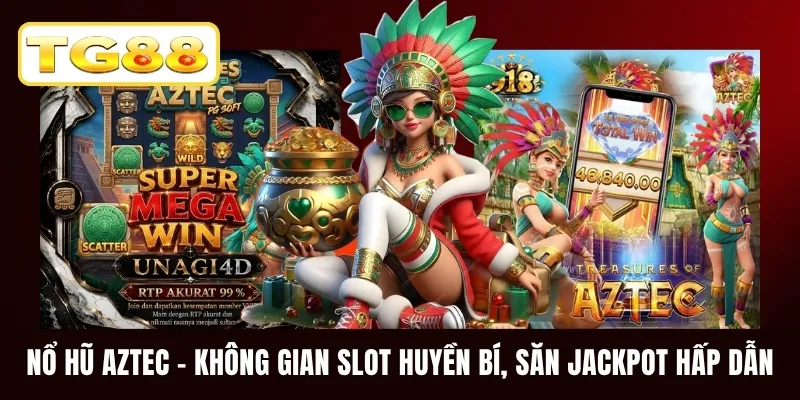 Nổ Hũ Aztec - Không Gian Slot Huyền Bí, Săn Jackpot Hấp Dẫn