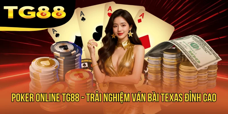 Poker Online TG88 - Trải Nghiệm Ván Bài Texas Đỉnh Cao