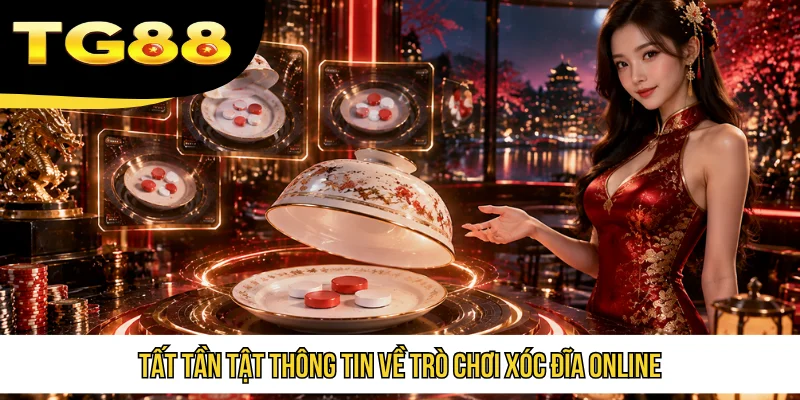 Tất tần tật thông tin về trò chơi Xóc Đĩa online