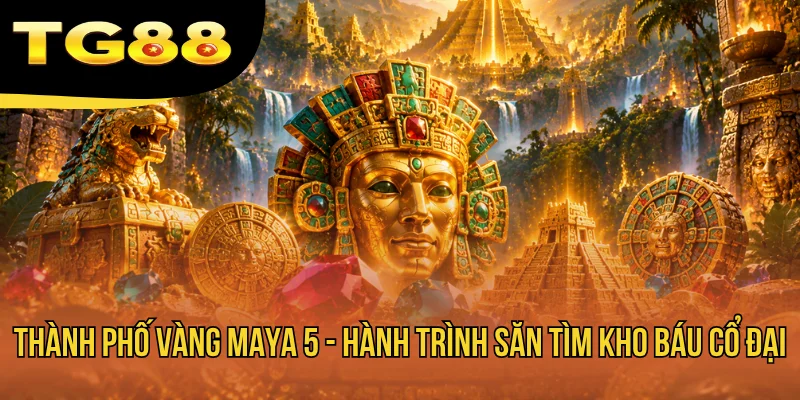 Thành Phố Vàng Maya 5 - Hành Trình Săn Tìm Kho Báu Cổ Đại