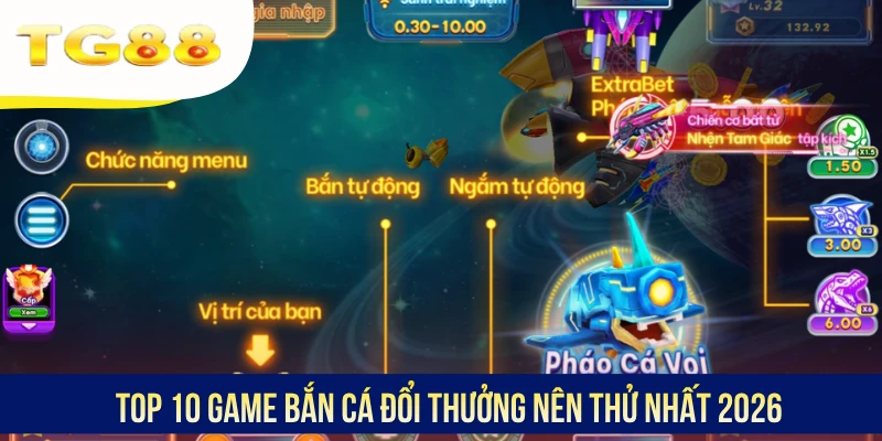 Top 10 game bắn cá đổi thưởng nên thử nhất 2026